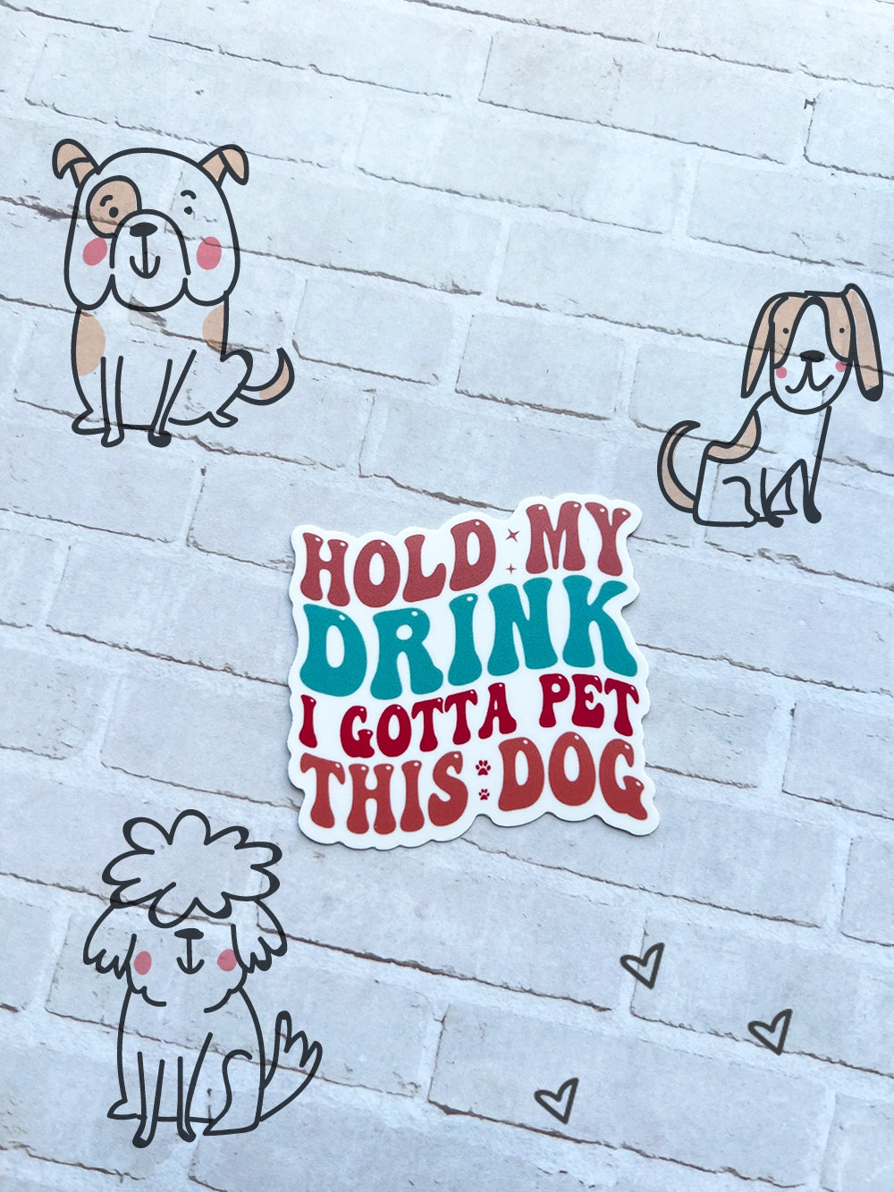 Hold My Drink I Gotta Pet This Dog Sticker